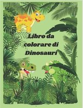 Libro da colorare di Dinosauri: Bellissime immagini di Dinosauri da colorare, attività per il tuo bambino