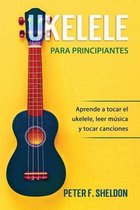 Ukelele para principiantes: Aprende a tocar el ukelele, leer música y tocar canciones