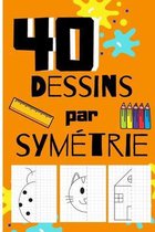40 dessins par symétrie: livre pour enfants à partir de 4ans - apprendre à dessiner avec la symétrie axiale - entraînement éducatif 'école mate