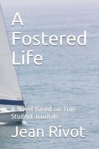 A Fostered Life: A Novel Based on True Student Journals