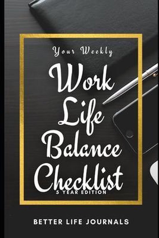 Your Weekly Work-Life Balance Checklist, 5 Year Edition: Your 5 Year ...
