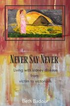 Never Say Never living with kidney disease from victim to victorious