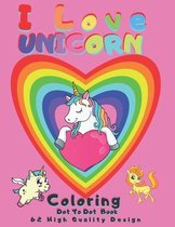 I Love UNICORN Coloring, Dot To Dot Book: 62 High Quality Design for Kids of All Ages. Valentine's Day great Gift, Get fun dot to dot activities for y