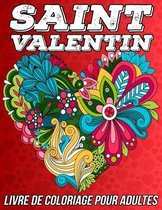 Saint Valentin Livre de Coloriage pour Adultes: Pages de Coloriage Antistress et Romantique pour se Détendre avec de Beaux Motifs des Coeurs, des Fleu