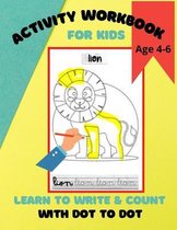 Activity Workbook for Kids Age 4-6, Learn to Write & Count with Dot to Dot: 60 Fun Exercises for Beginning to Write Letters and Learn to Count using D