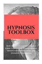 Hypnosis Toolbox: How to Create Lasting Change Using Contextual Hypnotherapy, Mindfulness Meditation and Hypnotic Phenomena