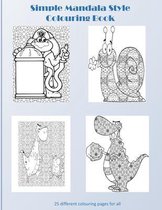 Simple Mandala Style Colouring Book: 25 different colouring pages for all