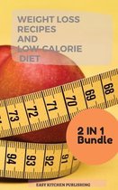 WEIGHT LOSS RECIPES And LOW-CALORIE DIET 2 in 1 Bundle