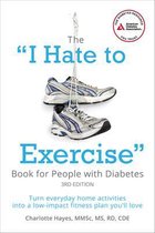 The  I Hate to Exercise  Book for People with Diabetes