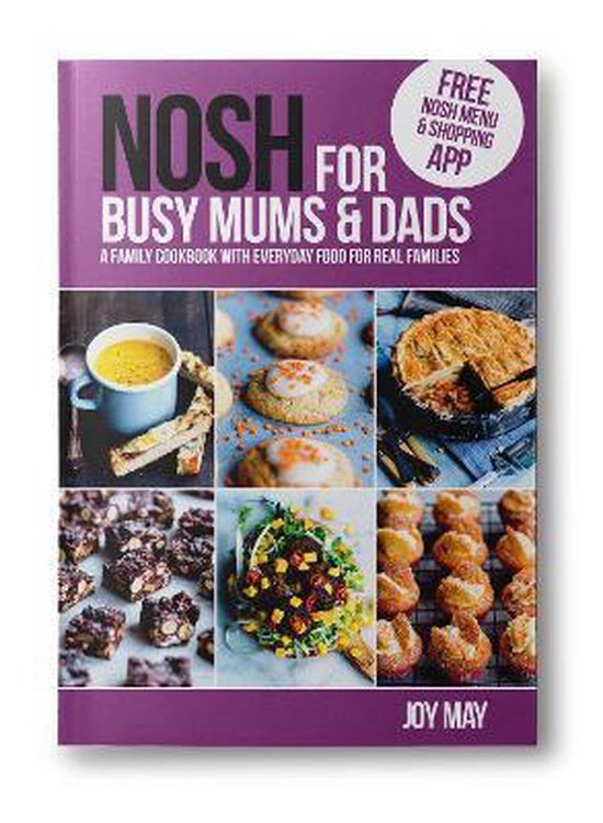 NOSH for Busy Mums and Dads A Family Cookbook with Everyday  ... - cover