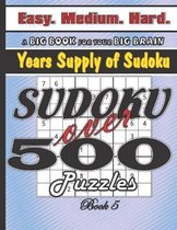 Sudoku over 500 Puzzles, Easy Medium Hard, Years Supply of Sudoku, Book 5