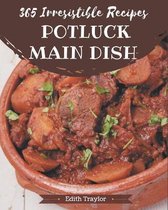 365 Irresistible Potluck Main Dish Recipes