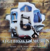 Afgebroken muren - Groot I. J. E. Koor Rotterdam o.l.v. Arie de Korte / M.m.v. Orgel - Piano - Synthesizer - Slagwerk - Dwarsfluit - Klarinet - Trompet - Trombone / CD Christelijk