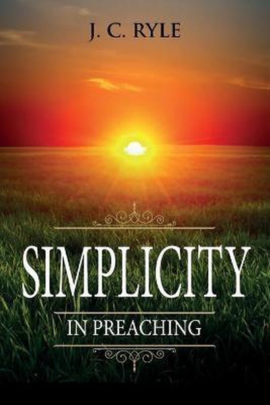Simplicity in Preaching, J C Ryle | 9781611047042 | Boeken | bol.com
