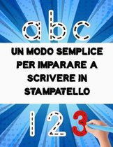 Un modo semplice per imparare a scrivere in stampatello: 100 pagine di pratica