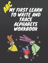 My first learn to write and trace alphabets workbook