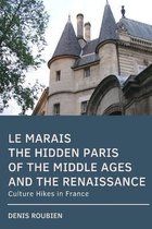 Le Marais. The hidden Paris of the Middle Ages and the Renaissance