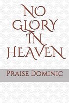 No Glory in Heaven
