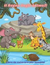 Il Regno Degli Animali - Libro da colorare per bambini: Questo Adorabile Libro Da Colorare E Pieno Di Una Grande Varieta Di Animali Da Colorare