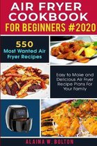 Air Fryer Cookbook for Beginners 2020: 550 Most Wanted Air Fryer Recipes