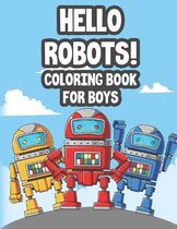 Hello Robots! Coloring Book For Boys
