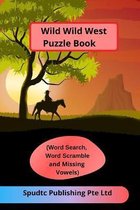 Wild Wild West Puzzle Book (Word Search, Word Scramble and Missing Vowels)