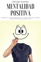 Mentalidad positiva: Desarrolla una mentalidad positiva y atrae la vida de tus sueños, deja de ser negativo, enojado y malo