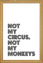 JUNIQE - Poster met houten lijst Not My Circus, Not My Monkeys -60x90