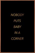 JUNIQE - Poster met kunststof lijst Nobody Puts Baby in a Corner