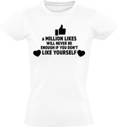 A Million likes will never be enough if you dont Like yourself Dames t-shirt | trots op jezelf | zelfvertrouwen | sterkte | respect | Wit