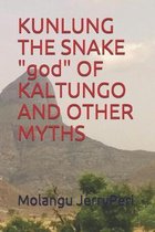 KUNLUNG THE SNAKE  god  OF KALTUNGO AND OTHER MYTHS