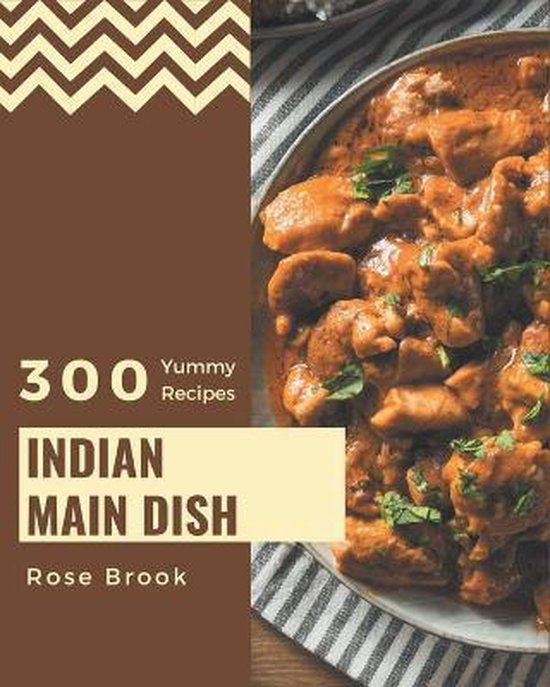 300 Yummy Indian Main Dish Recipes, Rose Brook 9798681218111 Livres