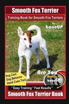 Smooth Fox Terrier Training Book for Smooth Fox Terriers By BoneUP DOG Training, Dog Care, Dog Behavior, Hand Cues Too! Are You Ready to Bone Up? Easy Training * Fast Results, Smoo