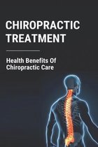Chiropractic Treatment: Health Benefits Of Chiropractic Care