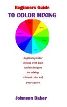 Beginners Guide to Color Mixing