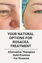 Your Natural Options For Rosacea Treatment: Alternative Therapies Hold Promise For Rosacea