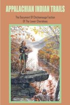 Appalachian Indian Trails: The Document Of Chickamauga Faction Of The Lower Cherokees