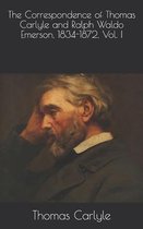 The Correspondence of Thomas Carlyle and Ralph Waldo Emerson, 1834-1872, Vol. I