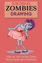 Getting Started With Zombies Drawing: Step-By-Step Instructions To Get Your First Paintings