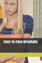 Face-To-Face Brouhaha