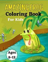AMAZING FROG Coloring Book For Kids Ages 8-12