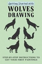 Getting Started With Wolves Drawing: Step-By-Step Instructions To Get Your First Paintings