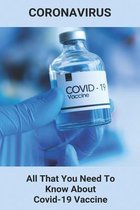 Coronavirus: All That You Need To Know About Covid-19 Vaccine