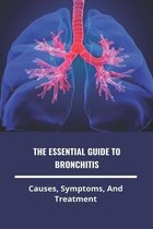 The Essential Guide To Bronchitis: Causes, Symptoms, And Treatment