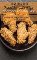 Superlative Air Fryer Cookbook For Beginners