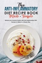 The Anti-Inflammatory Diet Recipe Book Made Simple