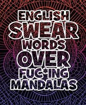 English Swear Words over Fuc*ing Mandalas: Coloring Book For Adults - Stress Relieving Swear Word Adult Coloring Book