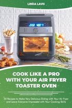 Cook Like a Pro with Your Air Fryer Toaster Oven