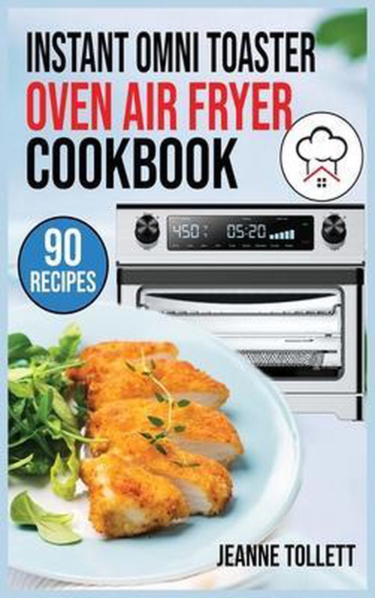 Instant Omni Toaster Oven Air Fryer Cookbook - Jeanne Tollett