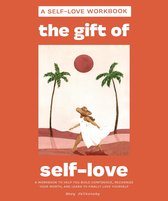 The Gift of Self-Love: A Workbook to Help You Build Confidence, Recognize Your Worth, and Learn to Finally Love Yourself